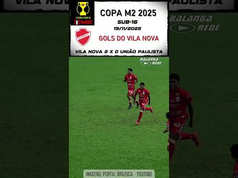 GOLS | S16-VILA NOVA 2-0 UNIÃO PAULISTA | COPA M2 | 19/11/2025