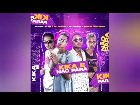 Lucas do Vg - MC Apena - MC Abar - menor Perverso - Kika e não para