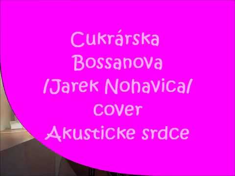 Cukrárska Bossanova /Jarek Nohavica/ cover Akustické srdce