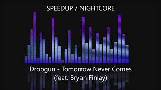 Dropgun - Tomorrow Never Comes (feat. Bryan Finlay) [SPEEDUP / NIGHTCORE]