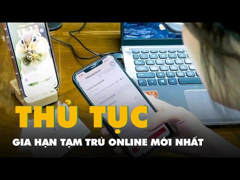 Hướng dẫn thủ tục gia hạn tạm trú online mới nhất 2025