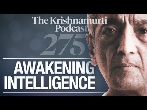 The Krishnamurti Podcast - Ep. 275 - Krishnamurti on Awakening Intelligence