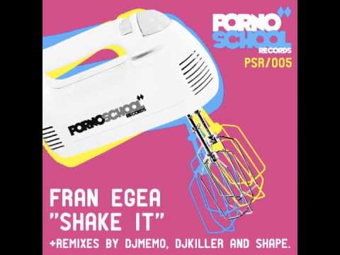 Fran Egea - Shake It (Dj Killer Remix) Pornoschool Records (PSR005)