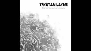 Trystan Layne - Tomorrow Never Comes