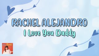 I LOVE YOU DADDY - Rachel Alejandro (Lyric Video) OPM