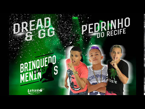 DREAD & GG E MC PEDRINHO DO RECIFE - BRINQUEDO DAS MENINAS - MÚSICA NOVA 2015
