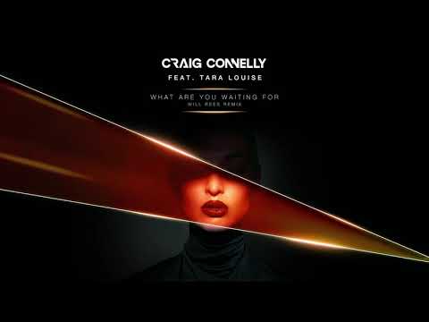 Craig Connelly featuring Tara Louise - What Are You Waiting For (Will Rees Remix)