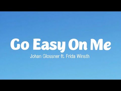 Go Easy On Me - Johan Glossner ft. Frida Winsth (Lyrics)