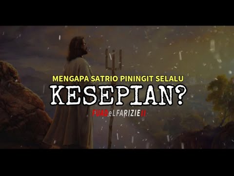 MENGAPA SATRIO PININGIT SELALU KESEPIAN ?