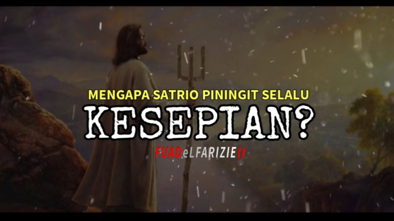 MENGAPA SATRIO PININGIT SELALU KESEPIAN ?