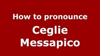 How to pronounce Ceglie Messapico