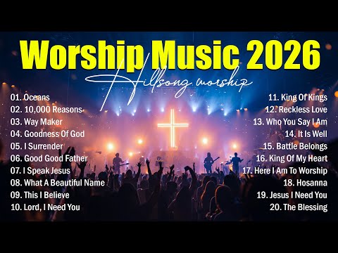 Worship Music 2026, Top Praise And Worship Songs 2026 Playlist, Nonstop Christian Songs - Oceans