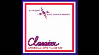 Classixx - I&#39;ll Get You (feat. Jeppe)