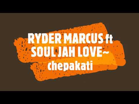 RYDER MARCUS ft SOUL JAH LOVE~  chepakati