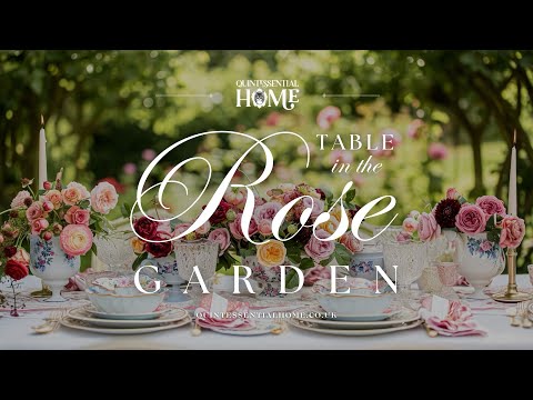 Table in the Rose Garden • Elegant Piano Music • Tablescape Ideas Inspiration • Quintessential Home