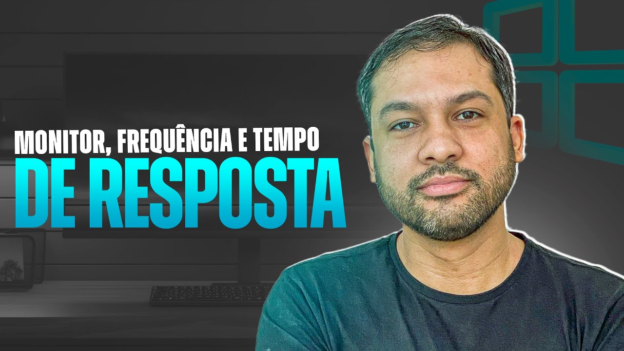 Monitor, Frequência e tempo de resposta - Aula 28