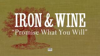 Iron &amp; Wine - Promise What You Will