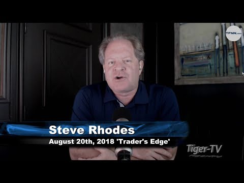 August 20th The Trader's Edge with Steve Rhodes on TFNN - 2018