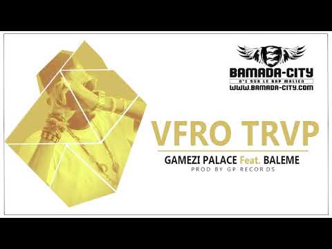 GAMEZI PALACE Feat. BALEME - VFRO TRVP