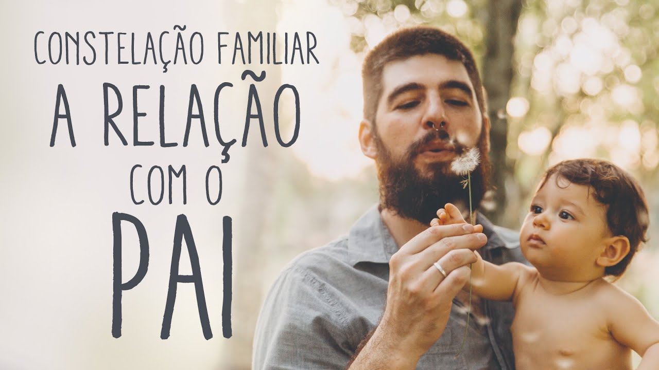 Constelação Familiar: A dinâmica e a importância da relação pai e filhos.