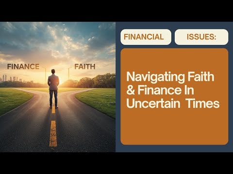 Navigating Faith and Finance in Uncertain Times                                     Financial Issues