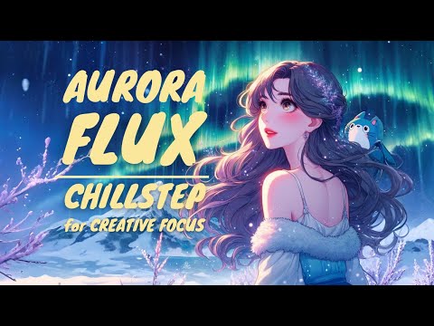 Aurora Flux — 1 Hour of Uplifting Chillstep with Ethereal Female Vocals for Creative Focus