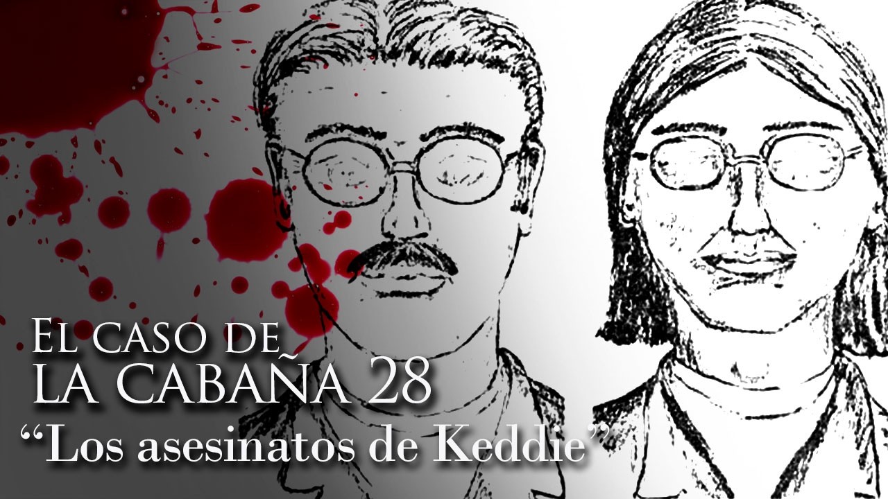 EL CASO DE LA CABAÑA 28 - "LOS ASESINATOS DE KEDDIE"