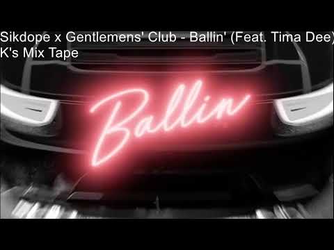 Sikdope x Gentlemens' Club - Ballin' (Feat. Tima Dee)- K's Mix Tape