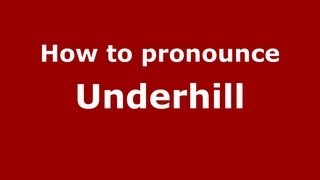 How to pronounce Underhill