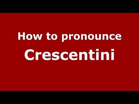 How to pronounce Crescentini (Italian/Italy) - PronounceNames.com