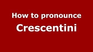How to pronounce Crescentini