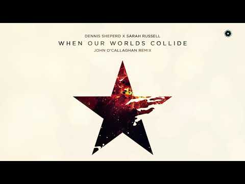 Dennis Sheperd x Sarah Russell - When Our Worlds Collide (John O Callaghan Remix)