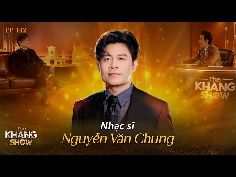 Ep 142 | Nguyễn Văn Chung: Ba biến cố lớn từng khiến tôi suy sụp và phải nhờ đến âm nhạc để vượt qua