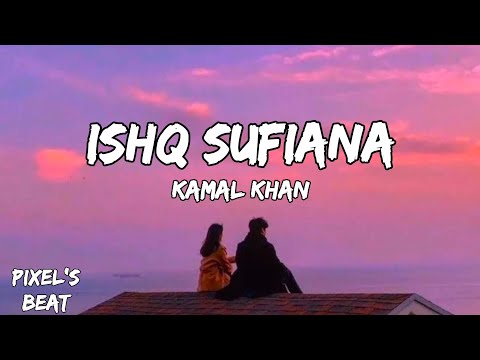 Ishq Sufiyana ( Lyrics ) || Song By - Kamal Khan || @Pixels_beat