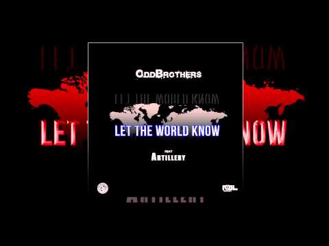 Let The World Know - Odd Brothers Feat Artillery Produced By Tito Beatz
