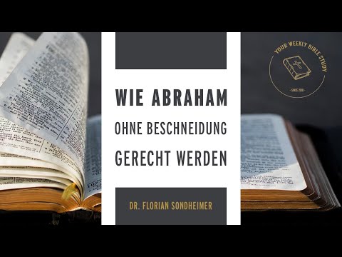#01-Röm-11 Wie Abraham können wir ohne Beschneidung gerecht werden (Röm 4,1-16); Auslegung