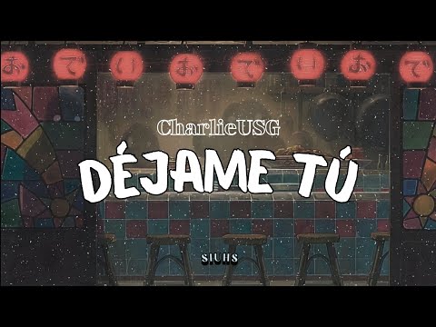DÉJAME TÚ by CHARLIE USG (Letra) | SIUHS