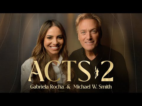 Acts 2 - Gabriela Rocha, Michael W. Smith