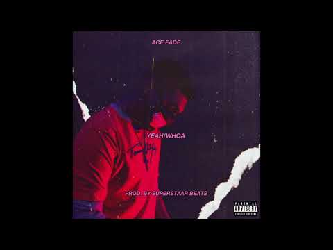 Ace Fade - Yeah/Whoa (Prod. By Superstaar Beats)