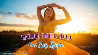 Hoje o Meu Dia Vai Ser Lindo | Música Positiva Para Atrair Bênçãos, Alegria e Alta Vibração