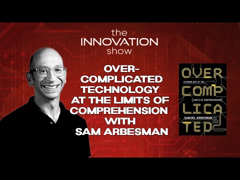 Understanding the Complexity of Modern Technology | Samuel Arbesman on Overcomplicated