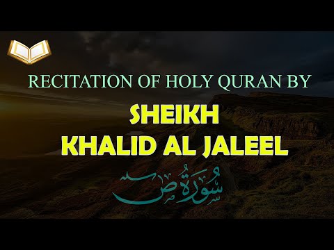 HOLY QURAN: 38-Surah Sad Beautiful Recitation by Sheikh Khalid Al Jaleel
