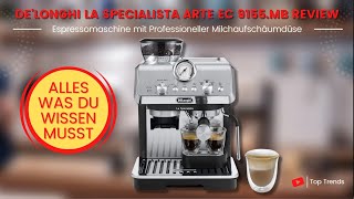 De'Longhi La Specialista Arte EC 9155 MB Espressomaschine Review