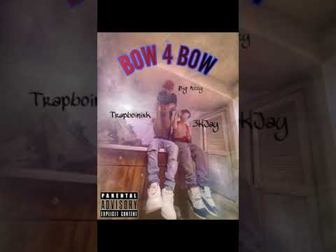 3KJAY- BOW4BOW Feat. (TrapboiNixk, Big Azzy)