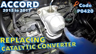 How to replace catalytic converter on 2013 to 2017 Accord 4cyl  EarthsDream   Code P0420