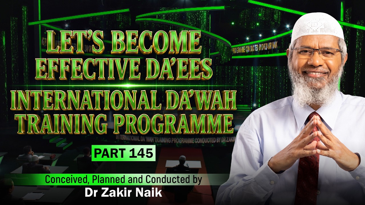 Let's Become Effective Da'ees - International Da'wah Training Programme - Part 145 | Dr Zakir Naik