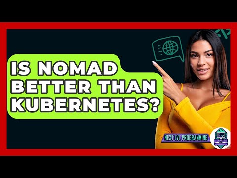 Is Nomad Better Than Kubernetes? - Next LVL Programming