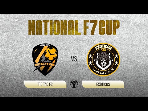 NATIONAL F7 CUP 5TH EDITION | TIC TAC FC VS EXÓTICOS FC | Round of 16