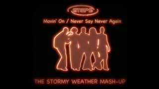 Steps - Movin&#39; On / Never Say Never Again (The Stormy Weather Mash-Up)