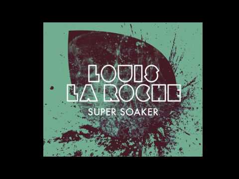 Louis La Roche - Super Soaker
